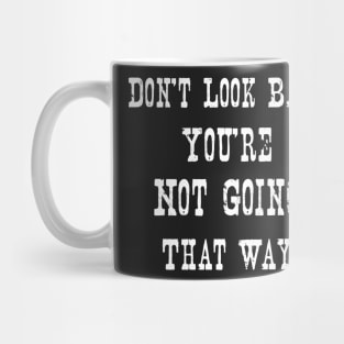 Don't Look Back You're Not Going That Way Mug